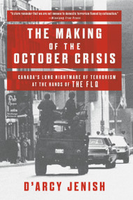 The Making of the October Crisis (Canada's Long Nightmare of Terrorism at the Hands of the FLQ) - 9780385663274 by D'Arcy Jenish, 9780385663274