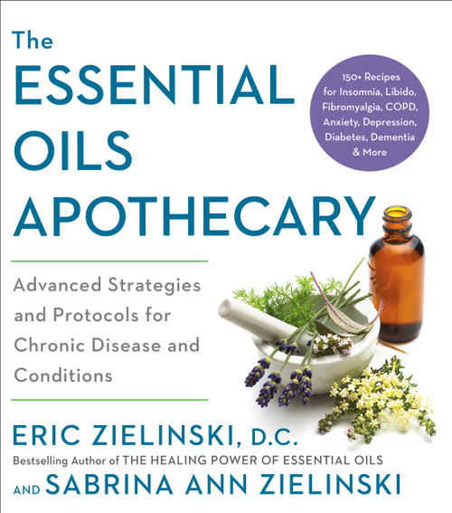 The Essential Oils Apothecary (Advanced Strategies and Protocols for Chronic Disease and Conditions) by Eric Zielinski, DC, Sabrina Ann Zielinski, 9780593139271