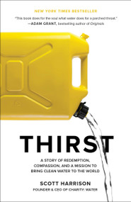 Thirst (A Story of Redemption, Compassion, and a Mission to Bring Clean Water to the World) by Scott Harrison, Lisa Sweetingham, 9781524762865