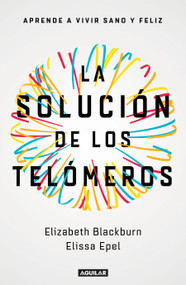 La solución de los telómeros: Aprende a vivir sano y feliz / The Telomere Effect (Spanish Edition) by Elizabeth Blackburn, Elissa Epel, 9788403501140