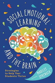 Social-Emotional Learning and the Brain (Strategies to Help Your Students Thrive) by Marilee Sprenger, 9781416629498