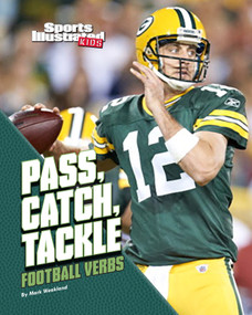 Pass, Catch, Tackle (Football Verbs) by Mark Weakland, 9781620651599