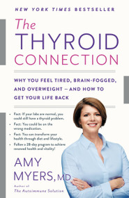 The Thyroid Connection (Why You Feel Tired, Brain-Fogged, and Overweight -- and How to Get Your Life Back) - 9780316272858 by Amy Myers, 9780316272858