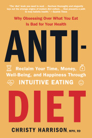 Anti-Diet (Reclaim Your Time, Money, Well-Being, and Happiness Through Intuitive Eating) - 9780316420372 by Christy Harrison