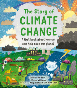 The Story of Climate Change (A first book about how we can help save our planet) by Catherine Barr, Steve Williams, Amy Husband, Mike Love, 9780711256309