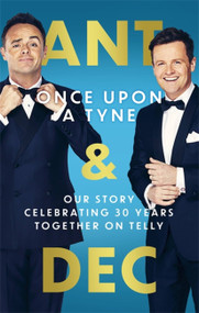 Once Upon A Tyne (Our story celebrating 30 years together on telly) by Anthony McPartlin, Declan Donnelly, 9780751580976