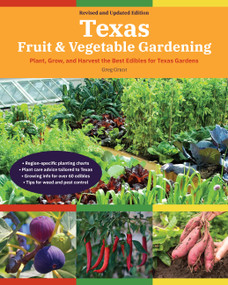 Texas Fruit & Vegetable Gardening, 2nd Edition (Plant, Grow, and Harvest the Best Edibles for Texas Gardens) - 9780760370421 by Greg Grant, 9780760370421