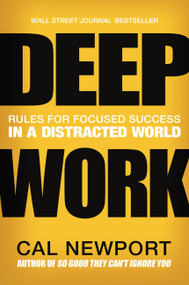 Deep Work (Rules for Focused Success in a Distracted World) - 9781455586677 by Cal Newport, 9781455586677