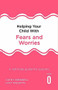 Helping Your Child with Fears and Worries 2nd Edition (A self-help guide for parents) by Cathy Creswell, Lucy Willetts, 9781472138613