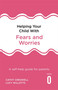 Helping Your Child with Fears and Worries 2nd Edition (A self-help guide for parents) by Cathy Creswell, Lucy Willetts, 9781472138613
