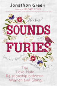 Sounds & Furies (The Love-Hate Relationship between Women and Slang) by Jonathon Green, 9781472141927