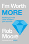 I'm Worth More (Realize Your Value. Unleash Your Potential) by Rob Moore, 9781529303643