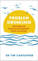 Problem Drinking (Rethinking Your Relationship with Alcohol) by Tim Cantopher, 9781529381054