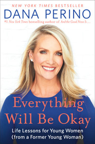 Everything Will Be Okay (Life Lessons for Young Women (from a Former Young Woman)) by Dana Perino, 9781538737088