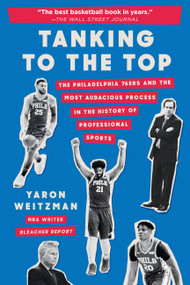 Tanking to the Top (The Philadelphia 76ers and the Most Audacious Process in the History of Professional Sports) - 9781538749739 by Yaron Weitzman, 9781538749739
