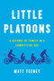 Little Platoons (A Defense of Family in a Competitive Age) by Matt Feeney, 9781541645592