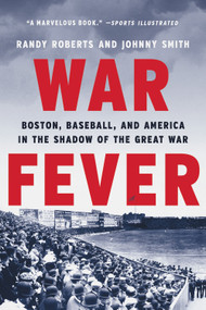 War Fever (Boston, Baseball, and America in the Shadow of the Great War) - 9781541672680 by Randy Roberts, Johnny Smith, 9781541672680