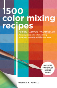 1,500 Color Mixing Recipes for Oil, Acrylic & Watercolor - 9781600588969 by Mr. William F. Powell, 9781600588969