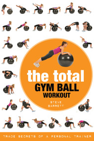 The Total Gym Ball Workout (Trade Secrets of a Personal Trainer) by Steve Barrett, 9781472986696