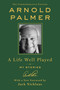 A Life Well Played (My Stories (Commemorative Edition)) - 9781250274687 by Arnold Palmer, 9781250274687