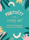 Positivity for Every Day (Simple Tips and Inspiring Quotes to Help You Look on the Bright Side) by Summersdale, 9781787836518