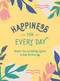 Happiness for Every Day (Simple Tips and Uplifting Quotes to Help You Find Joy) (Miniature Edition) by Summersdale, 9781787836525