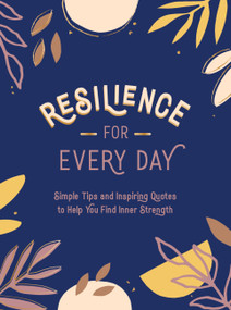 Resilience for Every Day (Simple Tips and Inspiring Quotes to Help You Find Inner Strength) by Summersdale, 9781787836532