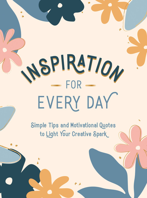 Inspiration for Every Day (Simple Tips and Motivational Quotes to Light Your Creative Spark) by Summersdale, 9781787836549