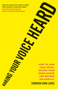 Making Your Voice Heard (How to own your space, access your inner power and become influential) by Dr. Connson Chou Locke, 9781913068202