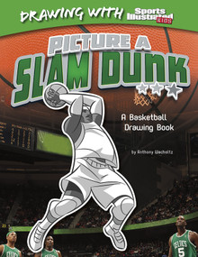 Picture a Slam Dunk (A Basketball Drawing Book) by Anthony Wacholtz, Erwin Haya, 9781476531076