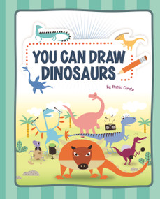 You Can Draw Dinosaurs by Mattia Cerato, Mattia Cerato, 9781404862807