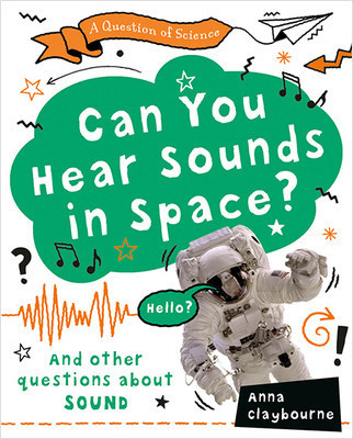 Can You Hear Sounds in Space? by Anna Claybourne, 9780778777052