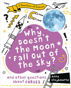 Why Doesn't the Moon Fall Out of the Sky? by Anna Claybourne, 9780778777106
