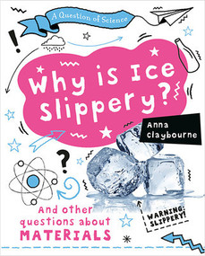 Why Is Ice Slippery? by Anna Claybourne, 9780778777489