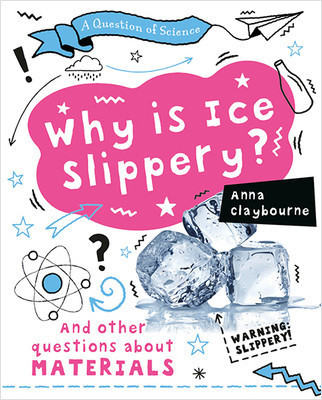 Why Is Ice Slippery? by Anna Claybourne, 9780778777489