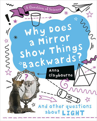 Why Does a Mirror Show Things Backwards? - 9780778779094 by Anna Claybourne, 9780778779094
