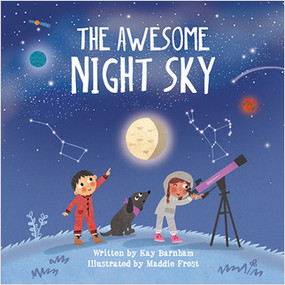 The Awesome Night Sky by Kay Barnham, Maddie Frost, 9780778782490