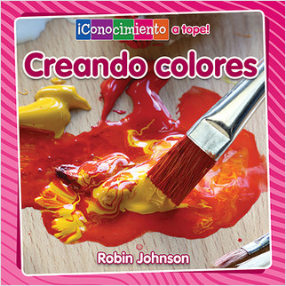Creando colores (Creating Colors) by Robin Johnson, Pablo de la Vega, 9780778782797