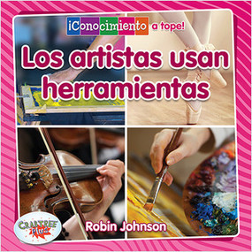 Los artistas usan herramientas (Artists Use Tools) by Robin Johnson, Pablo de la Vega, 9780778782834