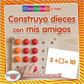 Construyo decenas con mis amigos (Building Tens with My Friends) - 9780778783817 by Adrianna Morganelli, Pablo de la Vega, 9780778783817
