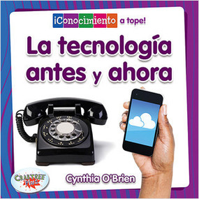 La tecnología antes y ahora (Technology Then and Now) by Cynthia O‘Brien, Pablo de la Vega, 9780778784210