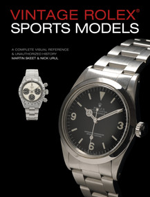Vintage Rolex Sports Models, 4th Edition (A Complete Visual Reference & Unauthorized History) by Martin Skeet, Nick Urul, 9780764358449