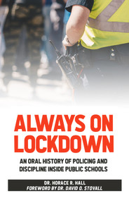 Always on Lockdown (An Oral History of Policing and Discipline Inside Public Schools) by Horace Hall, Horace Hall, 9780910030564