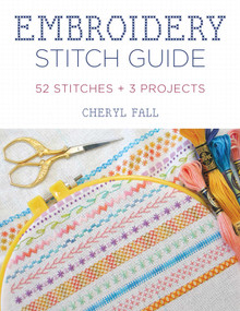 Embroidery Stitch Guide (52 Stitches + 3 Projects) by Cheryl Fall, 9780811739702
