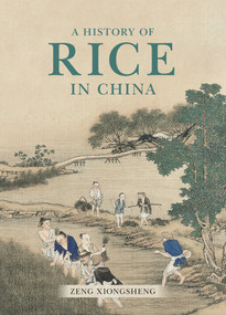 A History of Rice in China by Xiongsheng Zeng, 9781487804831