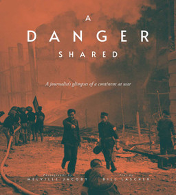 A Danger Shared (A Journalist's Glimpses of a Continent at War) by Melville Jacoby, Bill Lascher, Paul French, 9789887963998