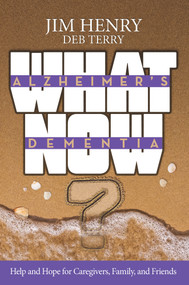 Alzheimer's Dementia What Now? (Help and Hope for Caregivers, Family, and Friends) by Jim Henry, Deb Terry, 9781951492861