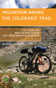 Mountain Biking the Colorado Trail by Michael J. Henry, 9781934553817