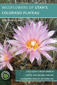 Wildflowers of Utah's Colorado Plateau by Deborah J. Clark, Thomas Clark, Patricia Hansen, 9781934553800
