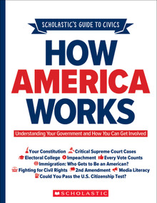 Scholastic's Guide to Civics: How America Works (Understanding Your Government and How You Can Get Involved) by Elliott Rebhun, 9781338702316